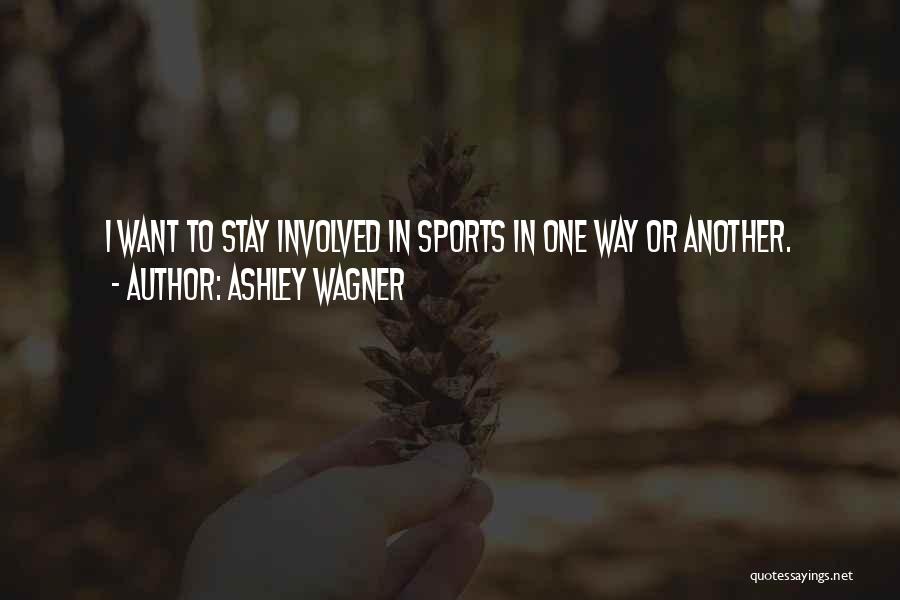 Ashley Wagner Quotes: I Want To Stay Involved In Sports In One Way Or Another.