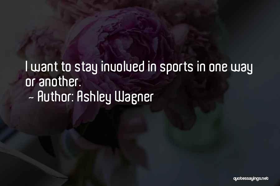 Ashley Wagner Quotes: I Want To Stay Involved In Sports In One Way Or Another.