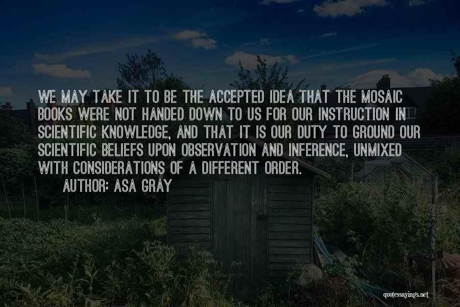 Asa Gray Quotes: We May Take It To Be The Accepted Idea That The Mosaic Books Were Not Handed Down To Us For