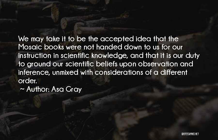 Asa Gray Quotes: We May Take It To Be The Accepted Idea That The Mosaic Books Were Not Handed Down To Us For