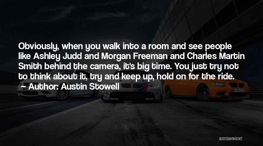 Austin Stowell Quotes: Obviously, When You Walk Into A Room And See People Like Ashley Judd And Morgan Freeman And Charles Martin Smith
