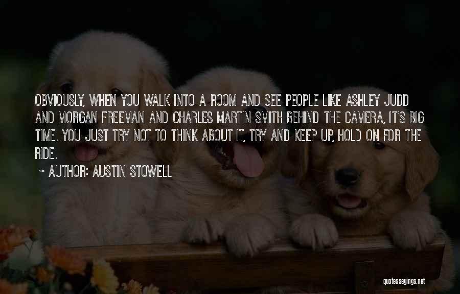 Austin Stowell Quotes: Obviously, When You Walk Into A Room And See People Like Ashley Judd And Morgan Freeman And Charles Martin Smith