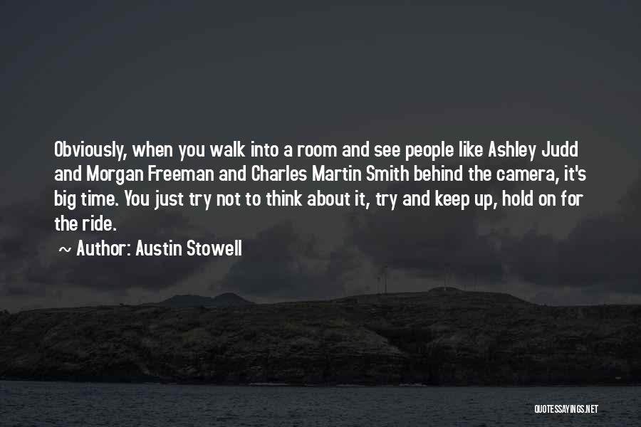 Austin Stowell Quotes: Obviously, When You Walk Into A Room And See People Like Ashley Judd And Morgan Freeman And Charles Martin Smith