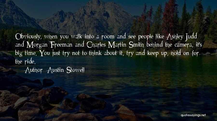 Austin Stowell Quotes: Obviously, When You Walk Into A Room And See People Like Ashley Judd And Morgan Freeman And Charles Martin Smith