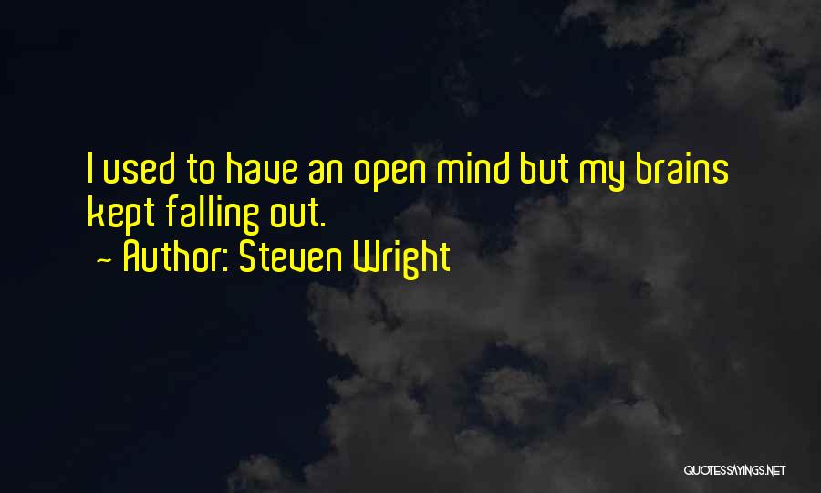 Steven Wright Quotes: I Used To Have An Open Mind But My Brains Kept Falling Out.