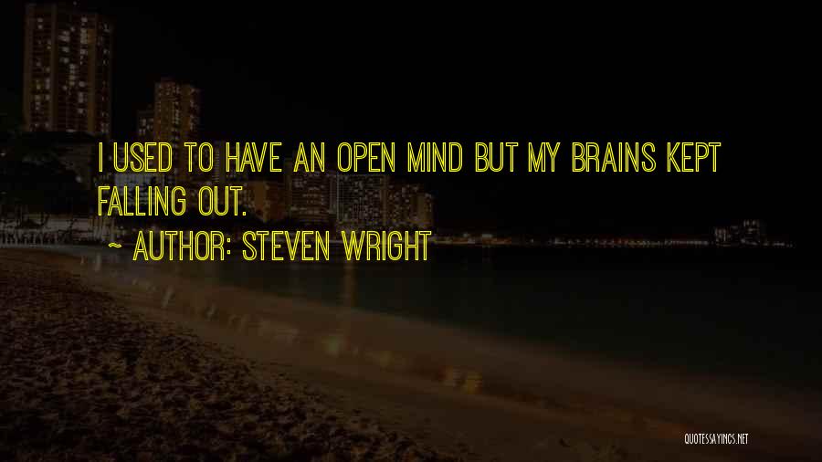 Steven Wright Quotes: I Used To Have An Open Mind But My Brains Kept Falling Out.