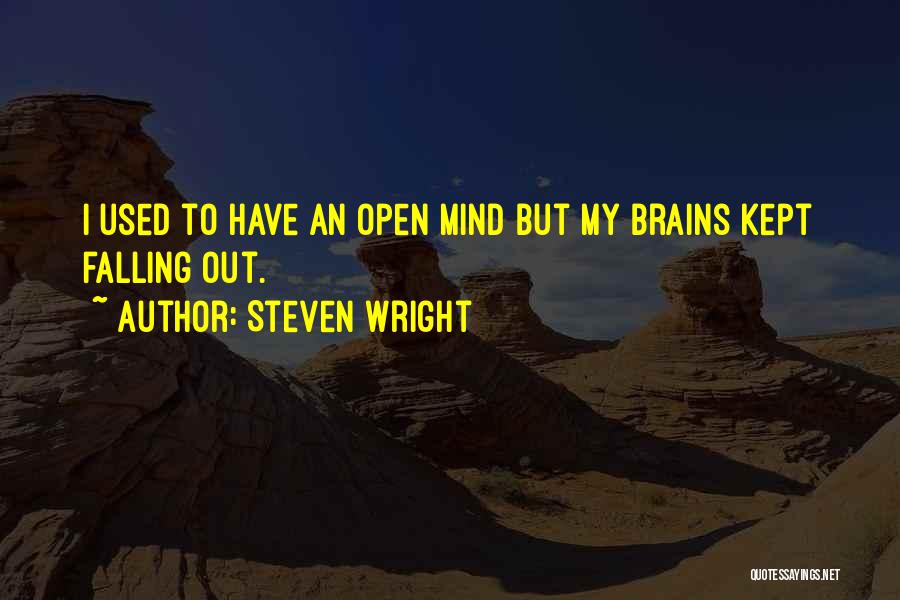 Steven Wright Quotes: I Used To Have An Open Mind But My Brains Kept Falling Out.