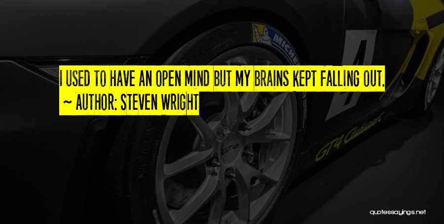 Steven Wright Quotes: I Used To Have An Open Mind But My Brains Kept Falling Out.