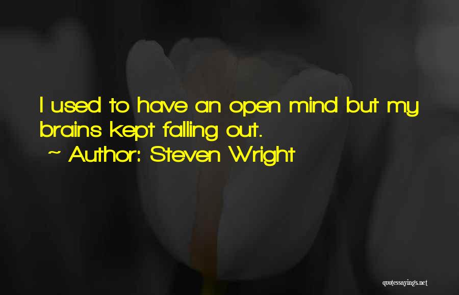 Steven Wright Quotes: I Used To Have An Open Mind But My Brains Kept Falling Out.
