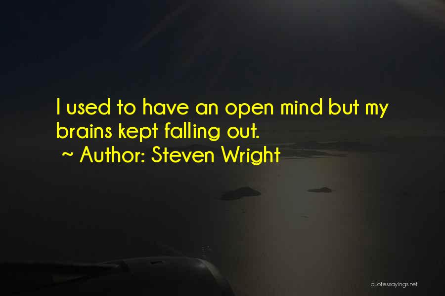 Steven Wright Quotes: I Used To Have An Open Mind But My Brains Kept Falling Out.