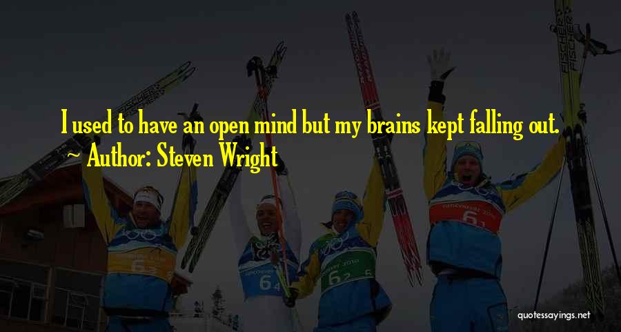 Steven Wright Quotes: I Used To Have An Open Mind But My Brains Kept Falling Out.