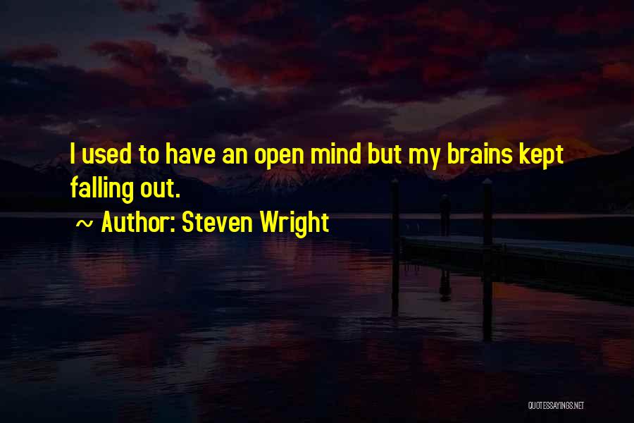Steven Wright Quotes: I Used To Have An Open Mind But My Brains Kept Falling Out.