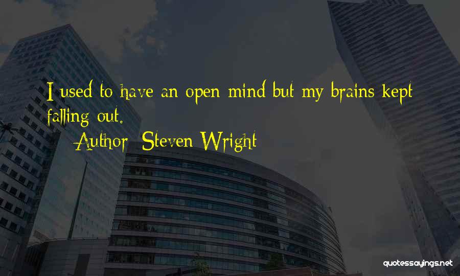 Steven Wright Quotes: I Used To Have An Open Mind But My Brains Kept Falling Out.