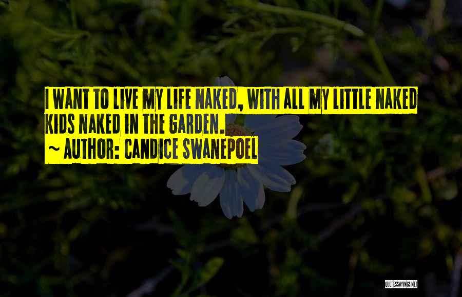 Candice Swanepoel Quotes: I Want To Live My Life Naked, With All My Little Naked Kids Naked In The Garden.