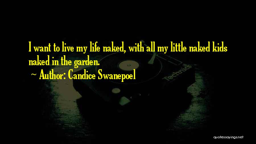 Candice Swanepoel Quotes: I Want To Live My Life Naked, With All My Little Naked Kids Naked In The Garden.