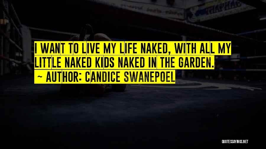 Candice Swanepoel Quotes: I Want To Live My Life Naked, With All My Little Naked Kids Naked In The Garden.