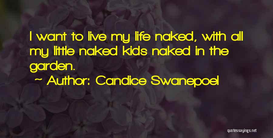 Candice Swanepoel Quotes: I Want To Live My Life Naked, With All My Little Naked Kids Naked In The Garden.