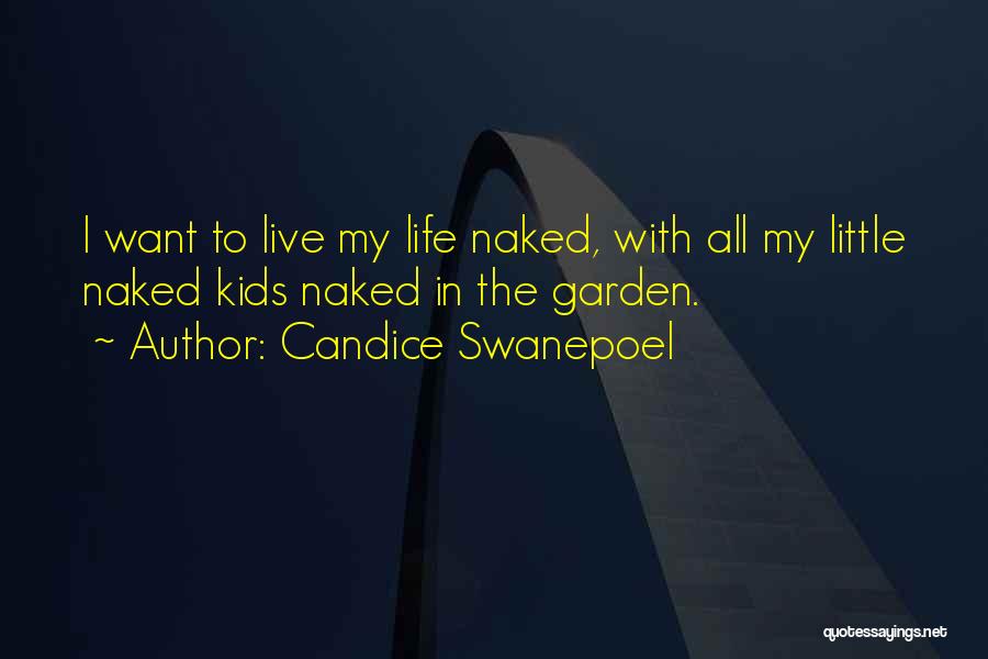 Candice Swanepoel Quotes: I Want To Live My Life Naked, With All My Little Naked Kids Naked In The Garden.