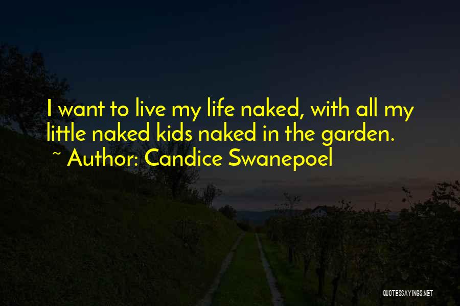Candice Swanepoel Quotes: I Want To Live My Life Naked, With All My Little Naked Kids Naked In The Garden.