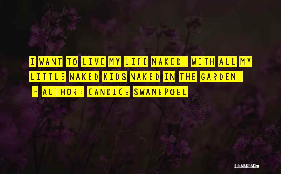 Candice Swanepoel Quotes: I Want To Live My Life Naked, With All My Little Naked Kids Naked In The Garden.