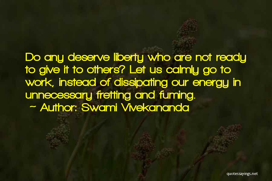 Swami Vivekananda Quotes: Do Any Deserve Liberty Who Are Not Ready To Give It To Others? Let Us Calmly Go To Work, Instead