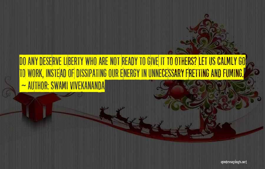 Swami Vivekananda Quotes: Do Any Deserve Liberty Who Are Not Ready To Give It To Others? Let Us Calmly Go To Work, Instead