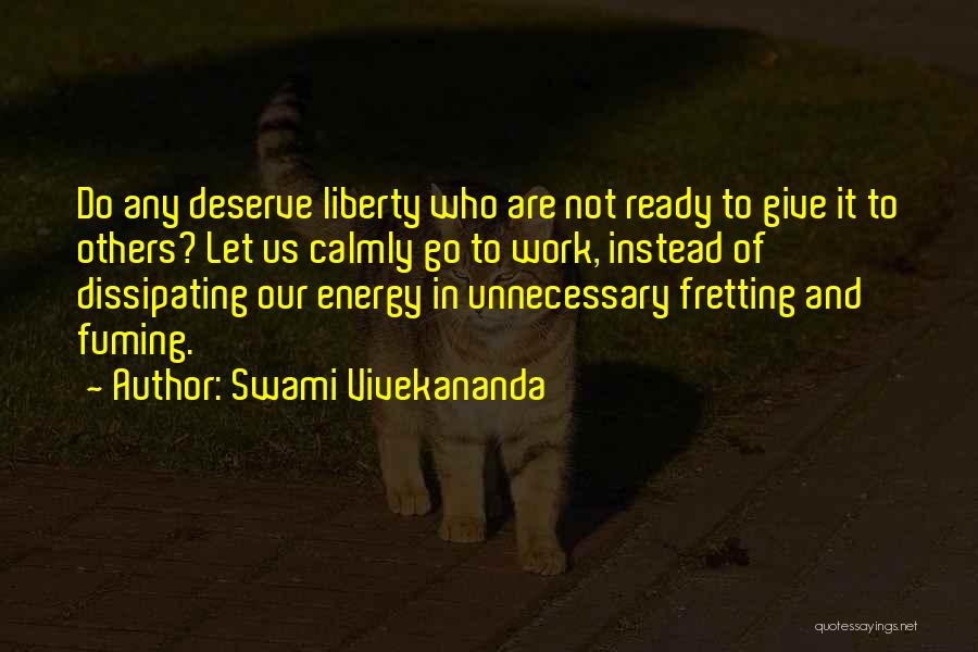 Swami Vivekananda Quotes: Do Any Deserve Liberty Who Are Not Ready To Give It To Others? Let Us Calmly Go To Work, Instead