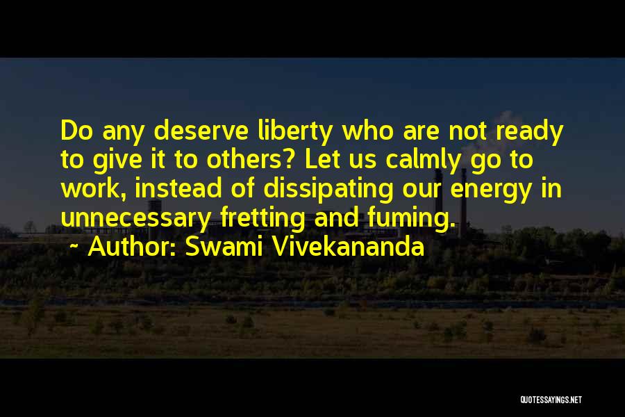 Swami Vivekananda Quotes: Do Any Deserve Liberty Who Are Not Ready To Give It To Others? Let Us Calmly Go To Work, Instead