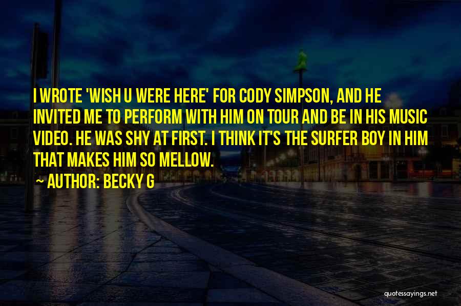 Becky G Quotes: I Wrote 'wish U Were Here' For Cody Simpson, And He Invited Me To Perform With Him On Tour And