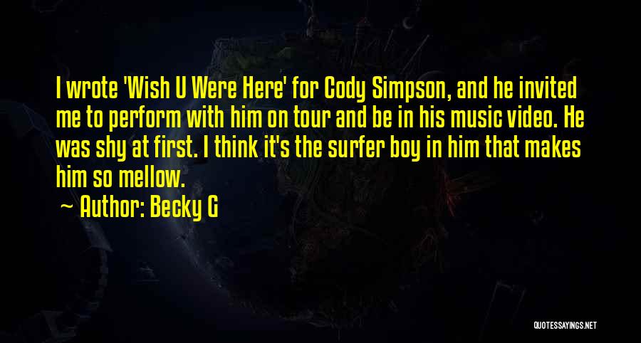 Becky G Quotes: I Wrote 'wish U Were Here' For Cody Simpson, And He Invited Me To Perform With Him On Tour And