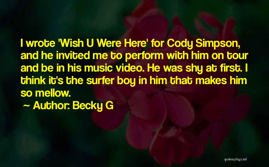 Becky G Quotes: I Wrote 'wish U Were Here' For Cody Simpson, And He Invited Me To Perform With Him On Tour And