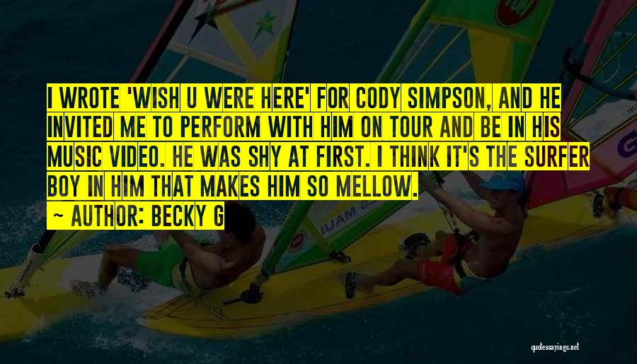 Becky G Quotes: I Wrote 'wish U Were Here' For Cody Simpson, And He Invited Me To Perform With Him On Tour And