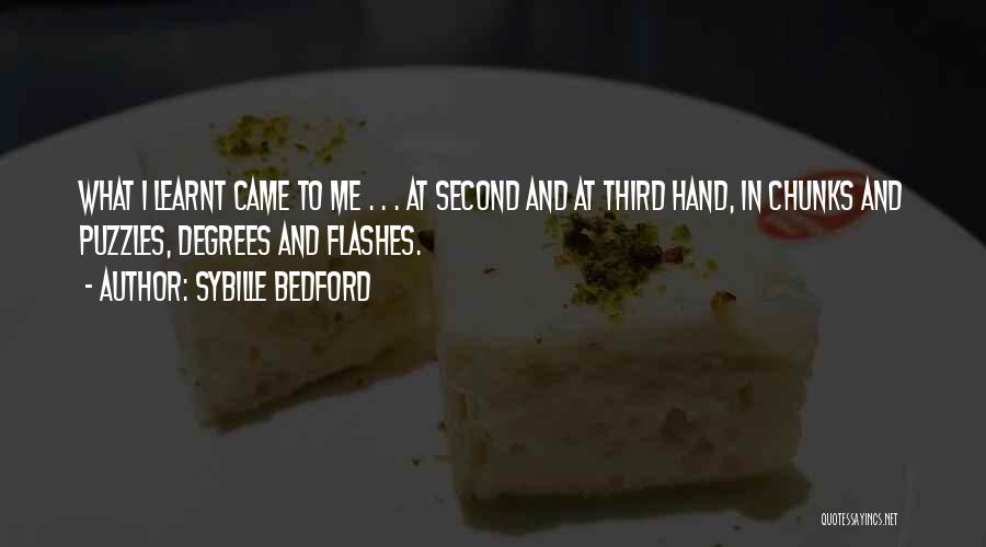 Sybille Bedford Quotes: What I Learnt Came To Me . . . At Second And At Third Hand, In Chunks And Puzzles, Degrees