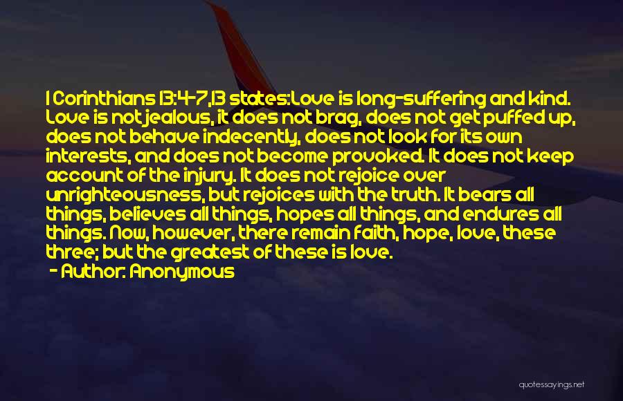 Anonymous Quotes: 1 Corinthians 13:4-7,13 States:love Is Long-suffering And Kind. Love Is Not Jealous, It Does Not Brag, Does Not Get Puffed