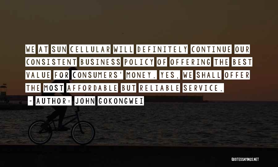 John Gokongwei Quotes: We At Sun Cellular Will Definitely Continue Our Consistent Business Policy Of Offering The Best Value For Consumers' Money. Yes,