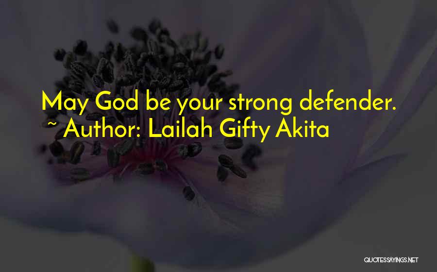 Lailah Gifty Akita Quotes: May God Be Your Strong Defender.