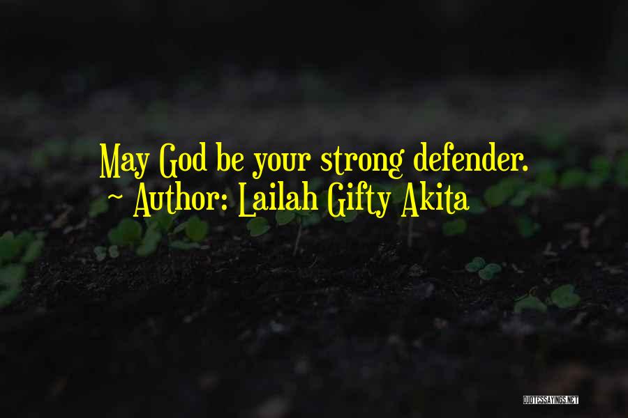 Lailah Gifty Akita Quotes: May God Be Your Strong Defender.