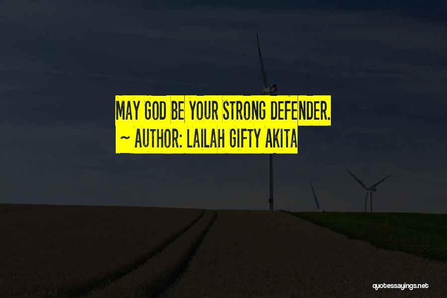 Lailah Gifty Akita Quotes: May God Be Your Strong Defender.