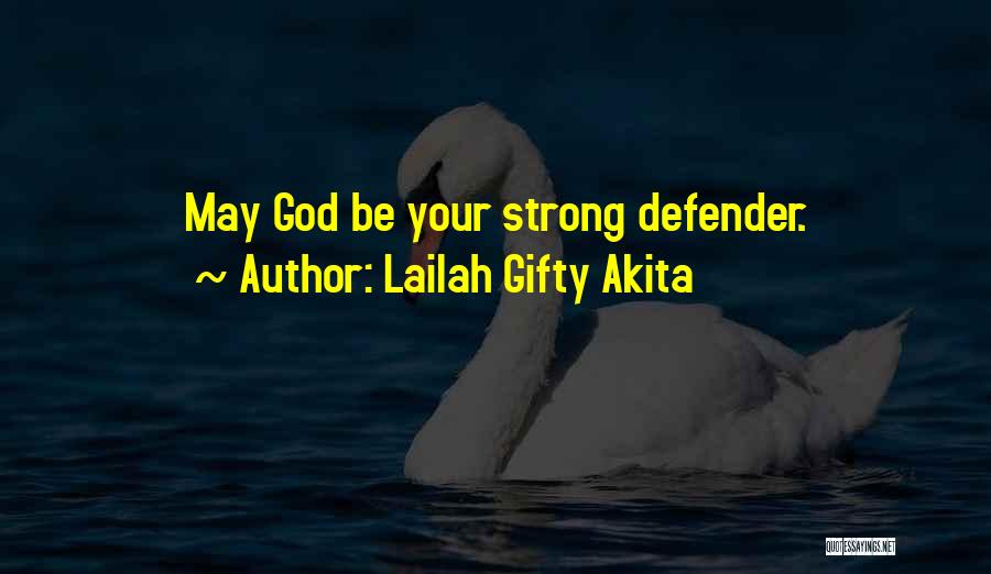 Lailah Gifty Akita Quotes: May God Be Your Strong Defender.