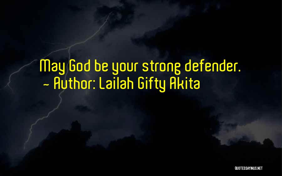 Lailah Gifty Akita Quotes: May God Be Your Strong Defender.