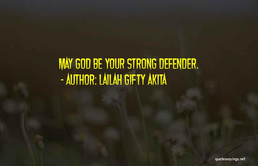 Lailah Gifty Akita Quotes: May God Be Your Strong Defender.