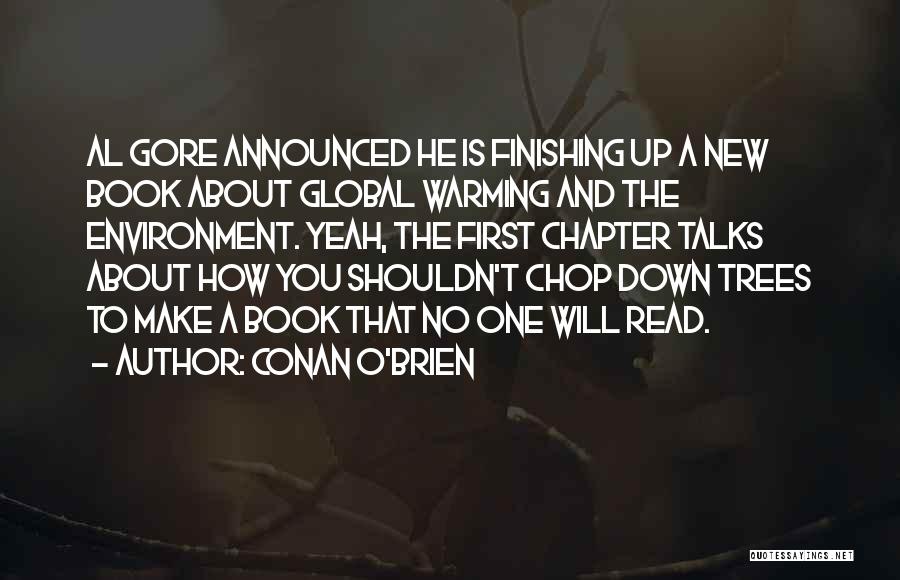 Conan O'Brien Quotes: Al Gore Announced He Is Finishing Up A New Book About Global Warming And The Environment. Yeah, The First Chapter