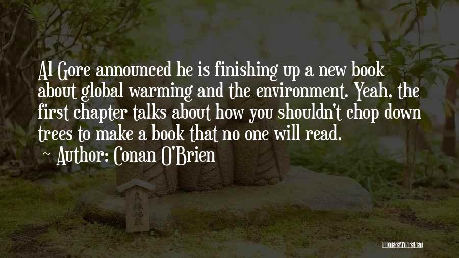 Conan O'Brien Quotes: Al Gore Announced He Is Finishing Up A New Book About Global Warming And The Environment. Yeah, The First Chapter