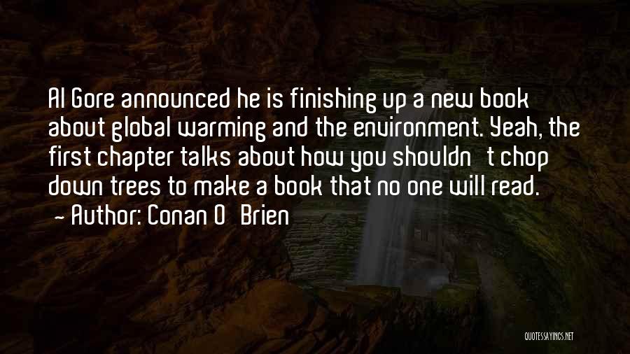 Conan O'Brien Quotes: Al Gore Announced He Is Finishing Up A New Book About Global Warming And The Environment. Yeah, The First Chapter