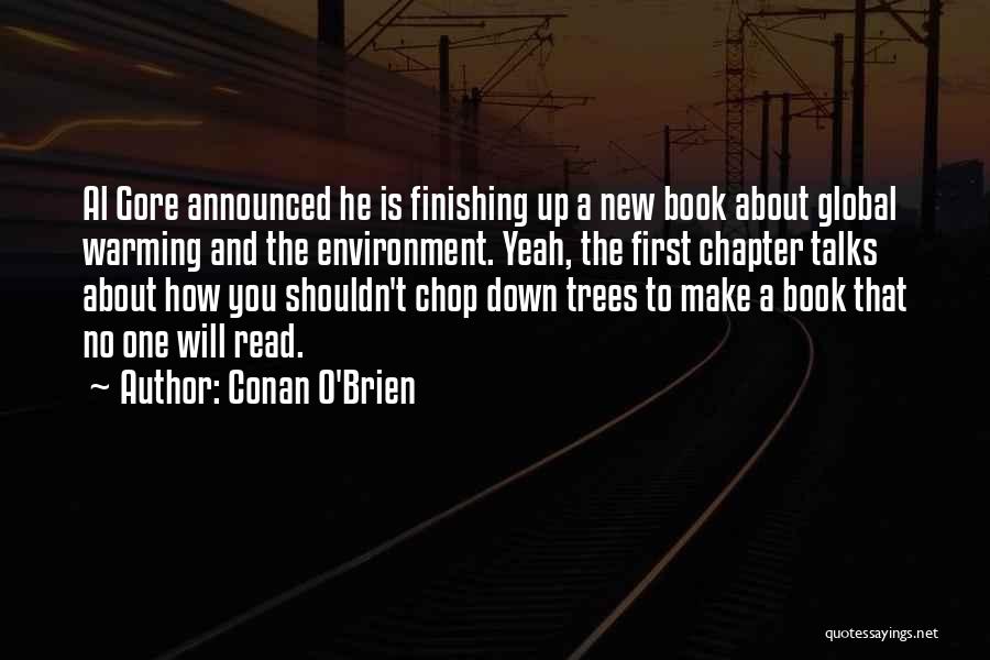 Conan O'Brien Quotes: Al Gore Announced He Is Finishing Up A New Book About Global Warming And The Environment. Yeah, The First Chapter