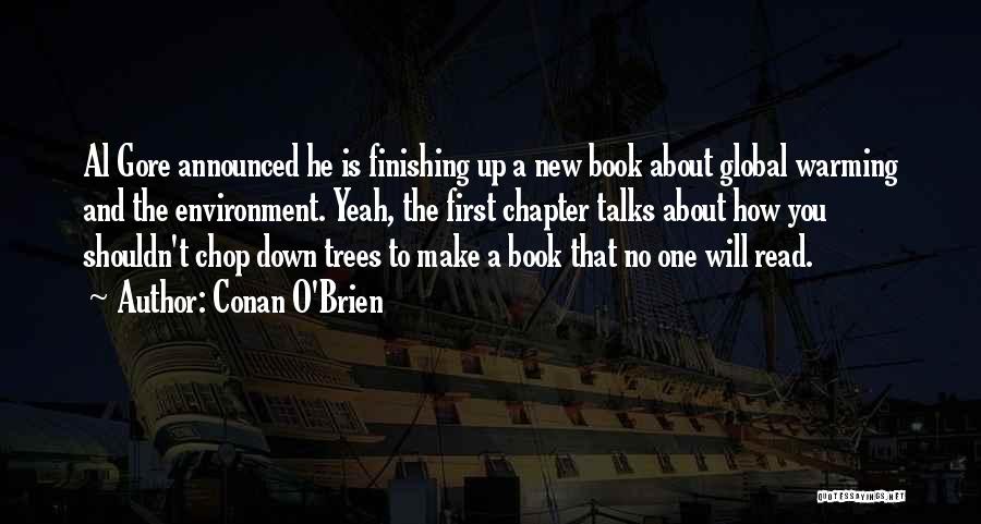 Conan O'Brien Quotes: Al Gore Announced He Is Finishing Up A New Book About Global Warming And The Environment. Yeah, The First Chapter