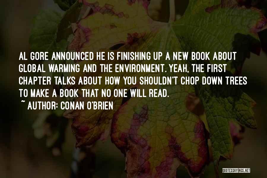 Conan O'Brien Quotes: Al Gore Announced He Is Finishing Up A New Book About Global Warming And The Environment. Yeah, The First Chapter