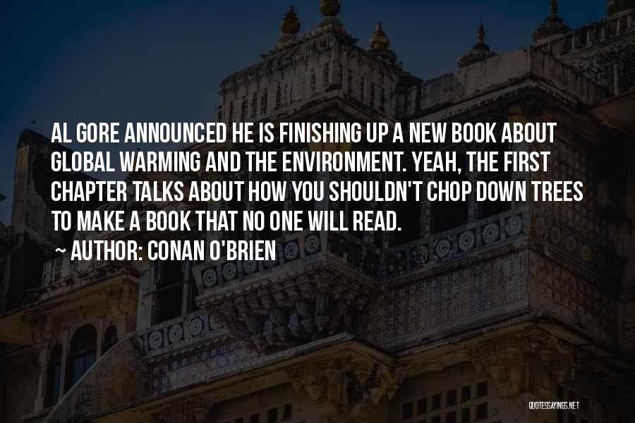 Conan O'Brien Quotes: Al Gore Announced He Is Finishing Up A New Book About Global Warming And The Environment. Yeah, The First Chapter