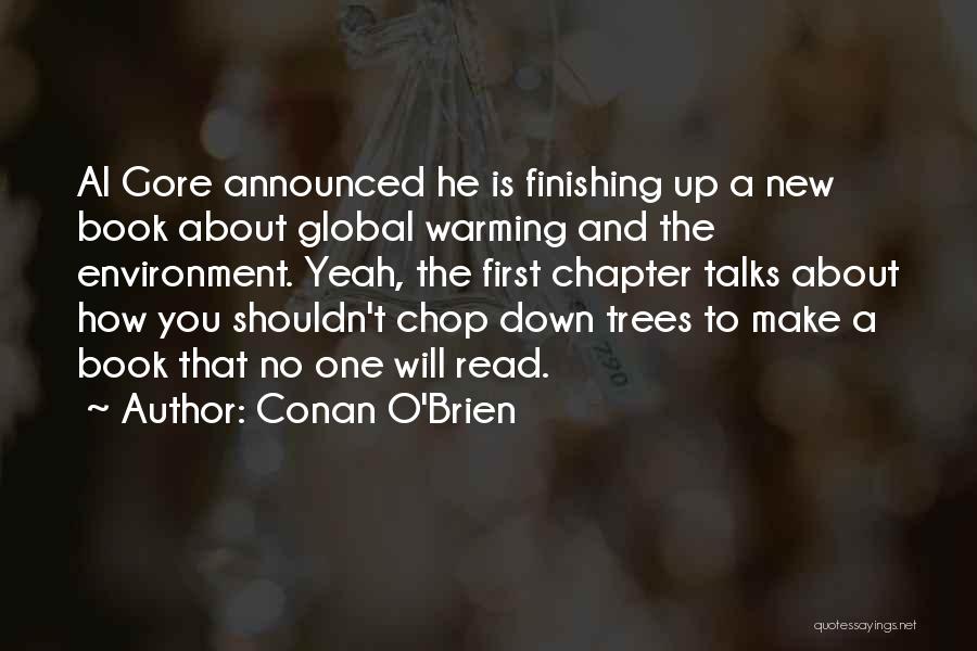 Conan O'Brien Quotes: Al Gore Announced He Is Finishing Up A New Book About Global Warming And The Environment. Yeah, The First Chapter