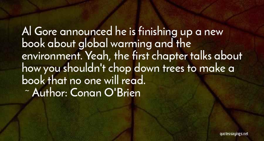 Conan O'Brien Quotes: Al Gore Announced He Is Finishing Up A New Book About Global Warming And The Environment. Yeah, The First Chapter